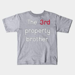 The 3rd property brother. Kids T-Shirt